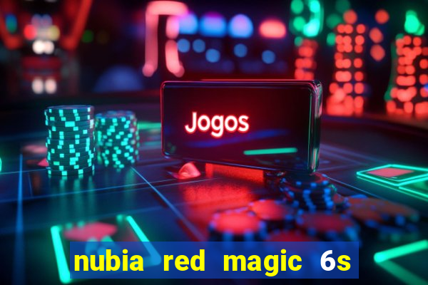 nubia red magic 6s pro antutu